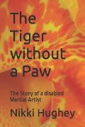 The Tiger without a Paw: The Story of a disabled Martial Artist