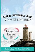 The first 45; code 45: FORTIFIED; 45 things I have learnt about life: Thanking God for His mercies