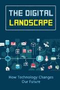 The Digital Landscape: How Technology Changes Our Future