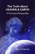 The Truth About Heaven & Earth: A Personal Perspective