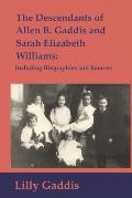 The Descendants of Allen B. Gaddis and Sarah Elizabeth Williams: Including Biographies and Sources