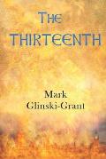 The Thirteenth: A Novel For Troubled Times - the inspiring and challenging spiritual journey of a reborn Arthurian knight through a dy