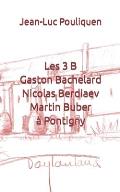 Les 3 B (Gaston Bachelard, Nicolas Berdiaev & Martin Buber) ? Pontigny