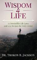 Wisdom 4 Life: 23 Irresistible Life Laws and 1232 Recipes for Daily Living