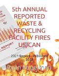 5th ANNUAL REPORTED WASTE & RECYCLING FACILITY FIRES US/CAN: 2021 Report - Published 2022