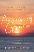 Amazing Grace: A Story, a Dream, and an Inspiration
