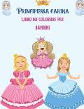 Carina principessa Libro da colorare per bambini: Libro da colorare principessa per ragazze, bambini, bambini piccoli, et? 2-4, et? 4-8, 8-12.
