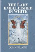 The Lady Embellished in White: A Man's Transcendental Quest to Discover the Mysteries of Life