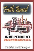 Faith Based Outcome Independent: Living By Faith