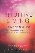 Intuitive Living: A practical guide for women who want to deeply trust themselves
