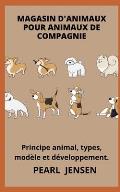 Magasin d'Animaux Pour Animaux de Compagnie: Principe animal, types, mod?le et d?veloppement.