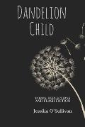 Dandelion Child: Poems, Reflections and Flash Fiction