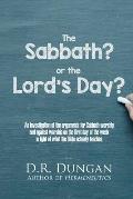The Sabbath? or the Lord's Day?: An investigation of the arguments for Sabbath-worship and against worship on the first day of the week in light of wh