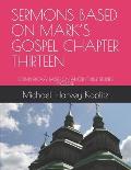 Sermons Based on Mark's Gospel Chapter Thirteen: Commentary Based on Ancient Bible Studies Included