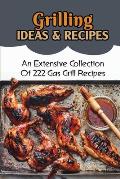 Grilling Ideas & Recipes: An Extensive Collection Of 222 Gas Grill Recipes