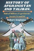 History of Afghanistan and Taliban.: Hub of Military Experiments.Soviet, US and ISI