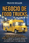 Negocio de food trucks: C?mo montar un negocio de comida ambulante de forma sencilla, desde el plan de negocios y la puesta en marcha hasta lo