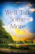 WE'll TALK SOME MORE: A Collection of Southern Short Stories