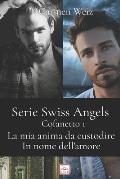 Swiss Angels - Cofanetto 1 (La mia anima da custodire, In nome dell'amore): Una serie di romanzi rosa con un pizzico di New Adult