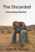 The Discarded: Overcoming Rejection