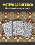 Motivi geometrici Libro da colorare per adulti: 50 forme geometriche grandi e semplici per alleviare lo stress e disegni geometrici da colorare per il