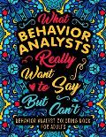 Behavior Analyst Coloring Book for Adults: A Snarky & Humorous Appreciation Gift for BCBA & ABA Therapists to Relax