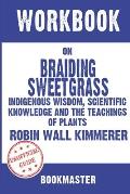 Workbook on Braiding Sweetgrass: Indigenous Wisdom, Scientific Knowledge and the Teachings of Plants by Robin Wall Kimmerer Discussions Made Easy