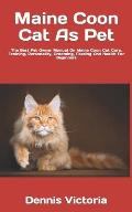 Maine Coon Cat As Pet: The Best Pet Owner Manual On Maine Coon Cat Care, Training, Personality, Grooming, Feeding And Health For Beginners