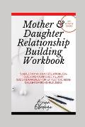 Mother and Daughter Relationship-Building Workbook: Simple DIY Activities, Problem-Solving Worksheets and Questionnaires For Effective Mom-Daughter Bo