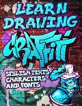 Learn Drawing Graffiti: Stylish Texts, Characters and Fonts: Urban Modern Artistic Expression - Step by step Illustrated Urban Street Art draw