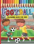 Football Colouring Book For Kids ages 4-8: A Great Gift For Kids Who Love Football
