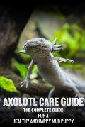 Axolotl care guide: The complete guide for a healthy and happy mud puppy