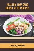 Healthy Low Carb Indian Keto Recipes: A Step By Step Guide