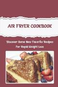 Air Fryer Cookbook: Discover Some New Favorite Recipes For Rapid Weight Loss