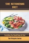 The Ketogenic Diet: Everything You Should Know To Start Your Ketogenic Journey