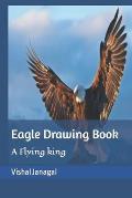 Eagle Drawing Book: A Flying king