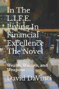 In The L.I.F.E. Living In Financial Excellence The Novel: Wealth, Women, and Weapons