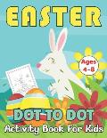 Easter Dot to Dot Activity Book For Kids Ages 4-8: A Connect The Dot Perfect Holiday Gift For Children Toddlers Boys & Girls
