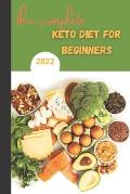 The Complete Keto Diet For Beginners 2022: keto diet book for beginners, The Complete Guide to Ketogenic Diet,