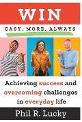 WIN, easy, more, always!: Learn all the secrets to winning in everyday life at work, with friends, with family and everywhere!
