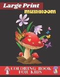 large prints mushroom coloring book for kids: Simple and Easy Mushroom Designs for kids all ages. Mycology Mushroom Coloring Book For Stress Relief An