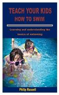 Teach Your Kids How to Swim: Learning and understanding the basics of swimming