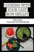 Cooking With Your Cast Iron Skillet: Enjoy Some Great Cast Iron Skillet Recipes