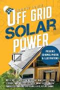 Off-Grid Solar Power: Reset the Cost of Bills With This Practical Guide to Design, Assemble, and Install Your DIY Electrical System for Tiny