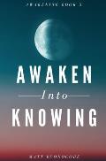 Awaken Into Knowing: Spiritual Poems & Self Help Affirmations for the Spiritual Seeker