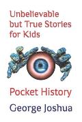 Unbelievable but True Stories for Kids: Pocket History