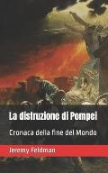 La distruzione di Pompei: Cronaca della fine del Mondo