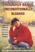 Foolishly Brave Unconditionally Blessed: A Memoir From a Chinese Girl to an American Working Mother