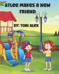 Atlee Makes a New Friend: A Kids' Book about Being Friends With People Who Are Different