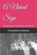 A Naked Sign: Being the Journal of Deborah Wilson